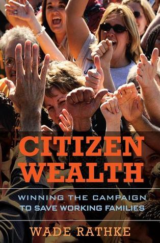 Citizen Wealth: Winning the Campaign to Save Working Families (Hardcover)
