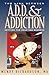 The Link Between A.D.D and Addiction: Getting the Help You Deserve