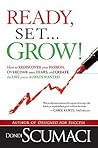 Ready, Set...Grow!: How to Rediscover Your Passion, Overcome your Fears, and Create the Life You've Always Wanted
