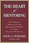 The Heart of Mentoring: Ten Proven Principles for Developing People to Their Fullest Potential