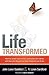 Life Transformed: How to Renew your Mind, Overcome Old Habits, and Become the Person God Designed You to Be