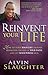 Reinvent Your Life by Alvin Slaughter Reinvent Your Life by Alvin Slaughter