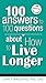 100 Answers to 100 Questions about How To Live Longer
