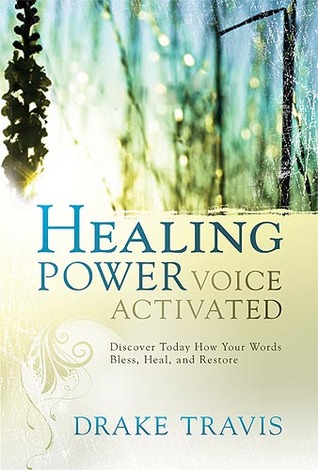 Healing Power, Voice Activated: Discover Today How Your Words Bless, Heal, and Restore (Hardcover)