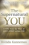The Supernatural You: Living from the Well of God's Spirit Within You