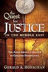 The Quest For Justice In The Middle East: The Arab-Israeli Conflict in Greater Perspective