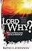 Lord, Why?: Trials and Tribulations are All in God's Plan