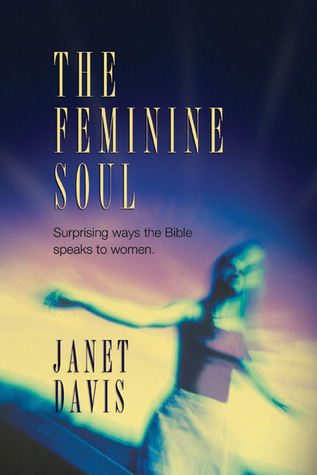 The Feminine Soul: Surprising Ways the Bible Speaks to Women (Paperback)