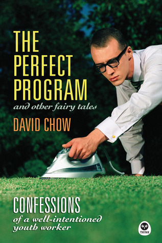The Perfect Program and Other Fairy Tales: Confessions of a Well-Intentioned Youth Worker