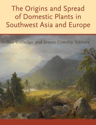 The Origins and Spread of Domestic Plants in Southwest Asia and Europe (UCL Institute of Archaeology Publications)