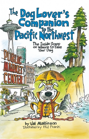 The Dog Lover's Companion to the Pacific Northwest: The Inside Scoop on Where to Take Your Dog (Dog Lover's Companion Guides)