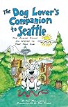 The Dog Lover's Companion to Seattle: The Inside Scoop on Where to Take Your Dog (Dog Lover's Companion Guides)