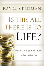 Is This All There Is to Life?: Finding Wisdom for Life in Ecclesiastes