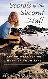 Secrets of the Second Half: Living Well for the Rest of Your Life
