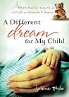 A Different Dream for My Child: Meditations for Parents of Critically or Chronically Ill Children