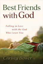 Best Friends With God: Falling in Love with the God Who Loves You