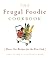 The Frugal Foodie Cookbook by Lara Starr