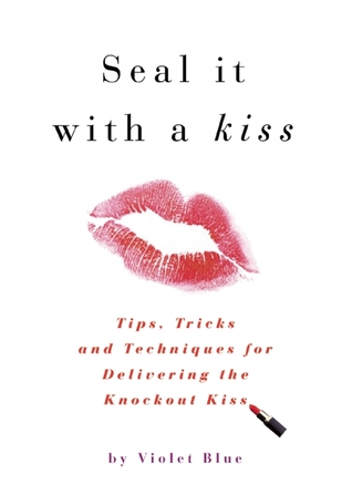 Seal It with a Kiss: Tips, Tricks, and Techniques for Delivering the Knockout Kiss (Paperback)