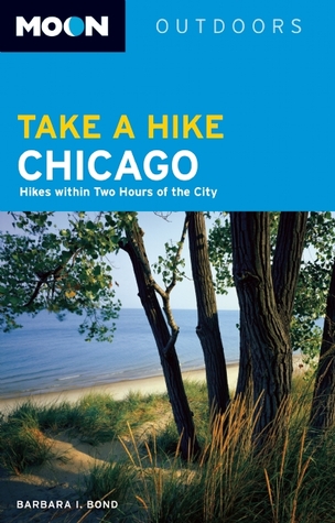 Moon Take a Hike Chicago: Hikes within Two Hours of the City (Moon Outdoors)