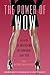 Power of WOW: A Guide to Unleashing the Confident, Sexy You