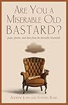 Are You a Miserable Old Bastard?