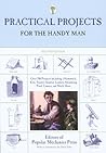 Practical Projects for the Handy Man: Over 700 Projects Including a Hammock, Kite, Toaster, Sundial, Lantern, Swimming Pool, Camera, and Much More Practical Projects for the Handy Man: Over 700 Projects Including a Hammock, Kite, Toaster, Sundial, Lantern, Swimming Pool, Camera, and Much More