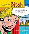 Quotable Bitch: Women Who Tell It Like It Really Is
