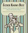 Father Knows Best: Words That Celebrate the World's Most Wonderful Dads Father Knows Best: Words That Celebrate the World's Most Wonderful Dads