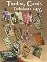 Trading Card Techniques & ATCs (Design Originals) Trading Card Techniques & ATCs (Design Originals)