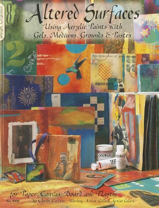 Altered Surfaces: Using Acrylic Paints With Gels, Mediums, Grounds and Pastes for Paper, Canvas, Board and Plastic (Design Originals)