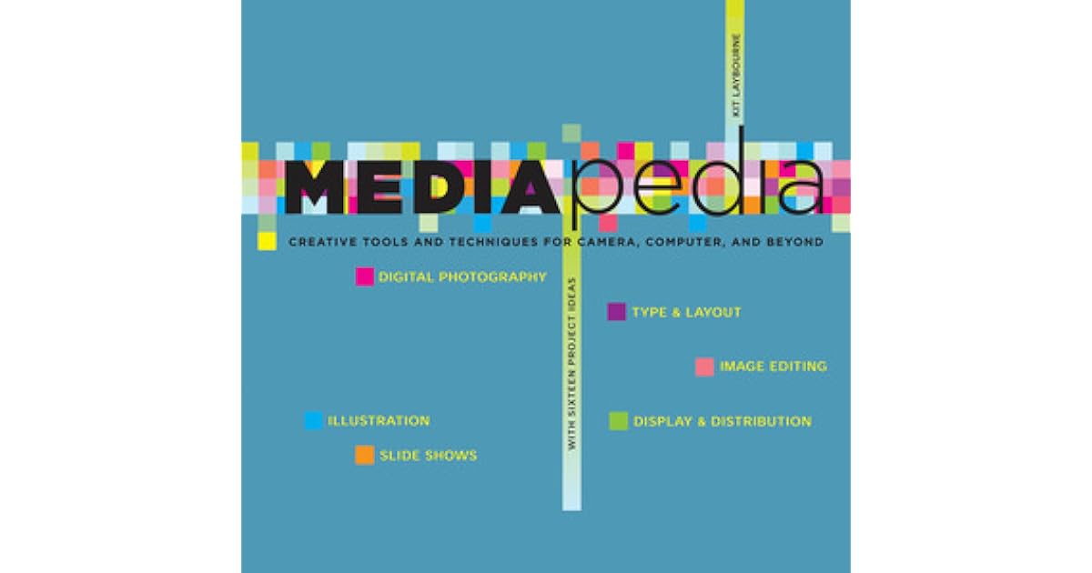 Mediapedia Creative Tools And Techniques For Camera, Computer, And