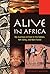 Alive in Africa: My Journey...