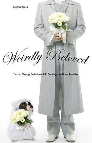 Weirdly Beloved: Tales of Strange Bedfellows, Odd Couplings, and Love Gone Bad (Paperback)