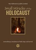 Small Miracles of the Holocaust: Extraordinary Coincidences of Faith, Hope, and Survival