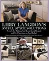 Libby Langdon's Small Space Solutions: Secrets For Making Any Room Look Elegant And Feel Spacious On Any Budget Libby Langdon's Small Space Solutions: Secrets For Making Any Room Look Elegant And Feel Spacious On Any Budget