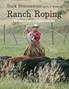 Ranch Roping: The Complete Guide To A Classic Cowboy Skill Ranch Roping: The Complete Guide To A Classic Cowboy Skill