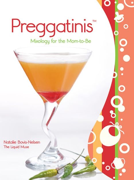 Preggatinis™: Mixology For The Mom-To-Be