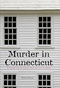 Murder in Connecticut: The Shocking Crime That Destroyed A Family And United A Community