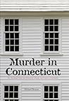 Murder in Connecticut: The Shocking Crime That Destroyed A Family And United A Community Murder in Connecticut: The Shocking Crime That Destroyed A Family And United A Community