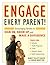 Engage Every Parent!: Encouraging Families to Sign On, Show Up, and Make a Difference