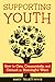 Supporting Youth: How to Care, Communicate, and Connect in Meaningful Ways