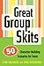 Great Group Skits: 50 Character-Building Scenarios for Teens