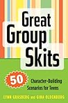 Great Group Skits: 50 Character-Building Scenarios for Teens Great Group Skits: 50 Character-Building Scenarios for Teens