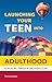 Launching Your Teen into Adulthood: Parenting Through the Transition