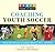 Knack Coaching Youth Soccer: Step-By-Step Instruction On Strategy, Mechanics, Drills, And Winning (Knack: Make It Easy)
