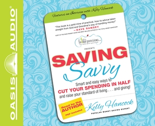 Saving Savvy: Smart and Easy Ways to Cut Your Spending in Half and Raise Your Standard of Living and Giving (Audio CD)