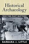 Historical Archaeology: Why the Past Matters