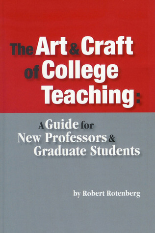 The Art & Craft of College Teaching: A Guide for New Professors and Graduate Students