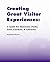 Creating Great Visitor Experiences: A Guide for Museums, Parks, Zoos, Gardens & Libaries