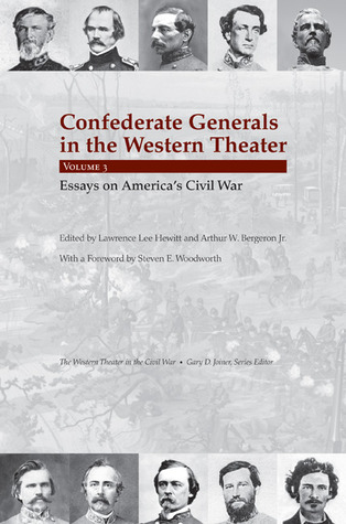 Confederate Generals in the Western Theater, Vol. 3: Essays on America’s Civil War (The Western Theater in the Civil War) (Volume 3)